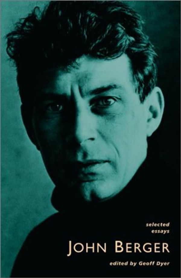 Cover Art for 9780375421563, Selected Essays by John Berger