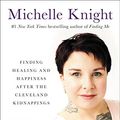 Cover Art for B074G25J7R, Life After Darkness: Finding Healing and Happiness After the Cleveland Kidnappings by Michelle Knight
