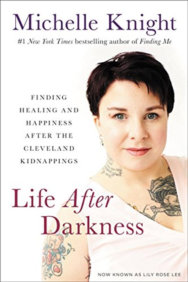 Cover Art for B074G25J7R, Life After Darkness: Finding Healing and Happiness After the Cleveland Kidnappings by Michelle Knight