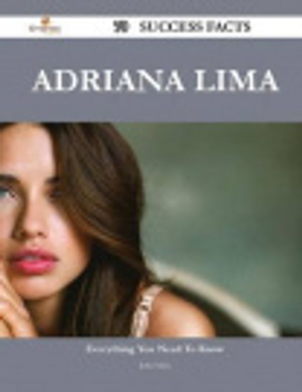Cover Art for 9781488548628, Adriana Lima 70 Success Facts - Everything You Need to Know about Adriana Lima by John Mayo