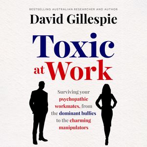 Cover Art for 9781761268519, Toxic at Work by David Gillespie