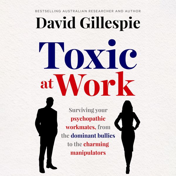 Cover Art for 9781761268519, Toxic at Work by David Gillespie