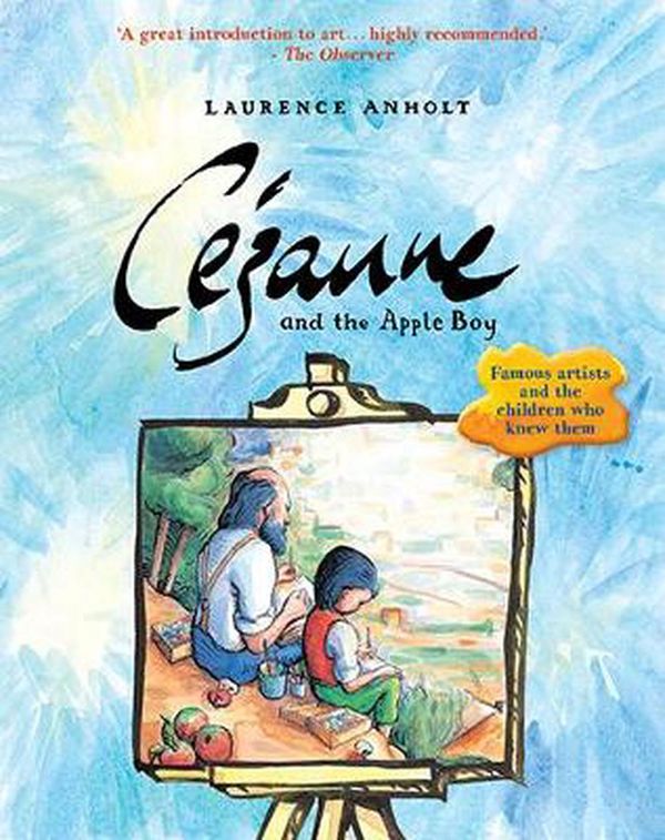 Cover Art for 9781847806048, Cézanne and the Apple Boy (Anholt's Artists) by Laurence Anholt