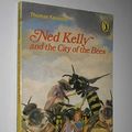 Cover Art for 9780140312270, Ned Kelly and the City of the Bees by Keneally Thomas