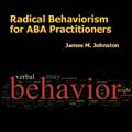 Cover Art for 9781597380430, Radical Behaviorism for ABA Practitioners by James M. Johnston