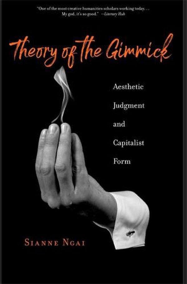 Cover Art for 9780674278745, Theory of the Gimmick by Andrew W Mellon Professor of English Sianne Ngai