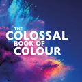 Cover Art for 9781742035727, The Colossal Book of Colours by Lorna Hendry