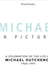 Cover Art for 9781742577708, Michael In Pictures: A Celebration of the Life of Michael Hutchence 1960 -1997 by Richard Simpkin