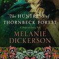 Cover Art for 9781511322515, The Huntress of Thornbeck Forest (Medieval Fairy Tale Romance) by Melanie Dickerson