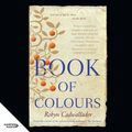 Cover Art for 9781460797976, Book of Colours by Robyn Cadwallader