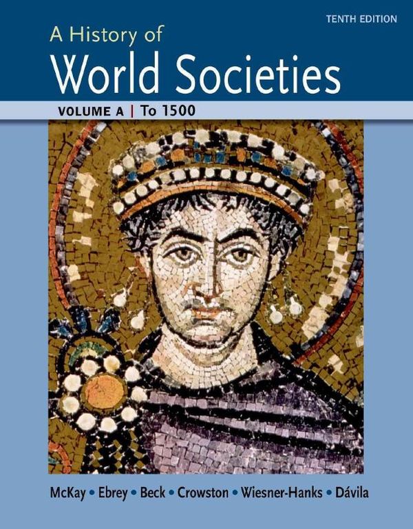 Cover Art for 9781457685187, A History of World Societies: To 1500 by University John P McKay, University Bennett D Hill, John Buckler, Buckley Ebrey, Patricia, University Roger B Beck, University Clare Haru Crowston, Wiesner-Hanks, University Merry E, Jerry Davila