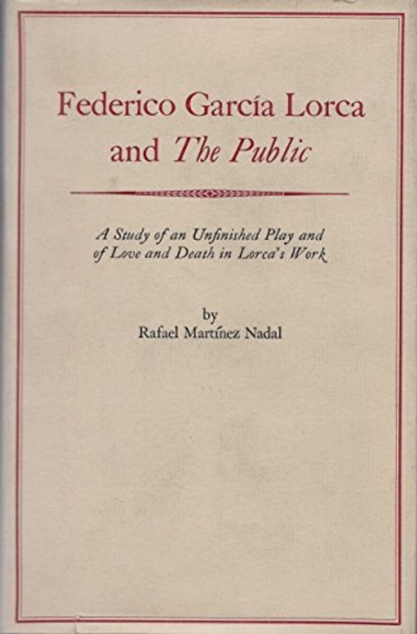 Cover Art for 9780805235555, Federico García Lorca and the Public; a study of an unfinished play and of love and death in Lorca's work by Rafael Martinez Nadal