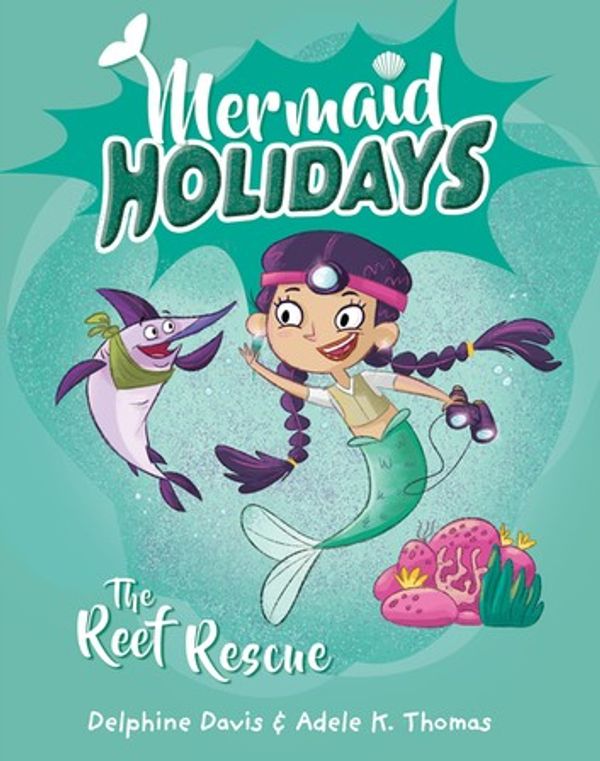 Cover Art for 9781760147143, Mermaid Holidays 4: The Reef Rescue by Delphine Davis
