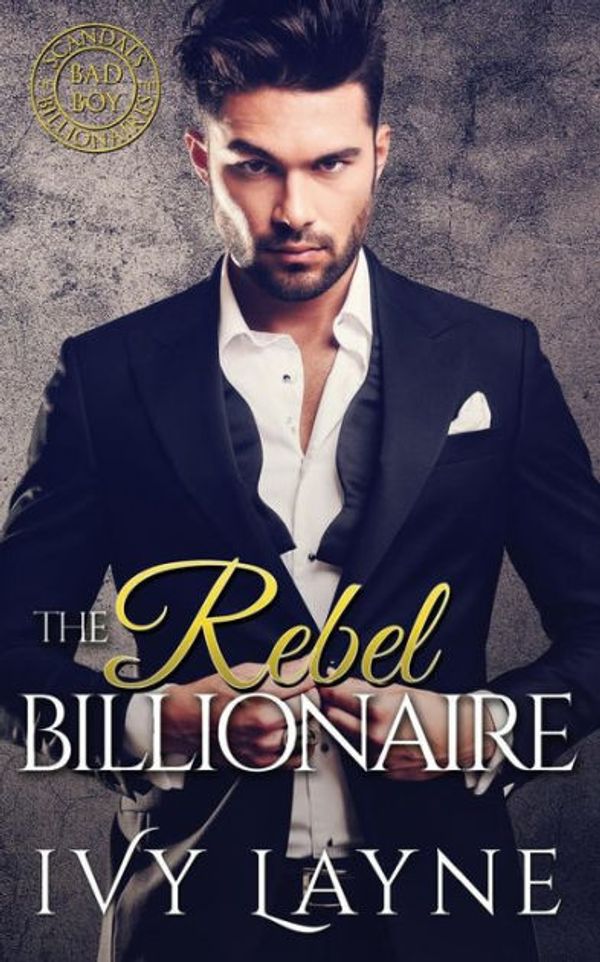 Cover Art for 9780990687559, The Rebel Billionaire by Ivy Layne