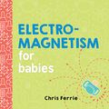 Cover Art for 0760789267666, Electromagnetism for Babies (Baby University) by Chris Ferrie