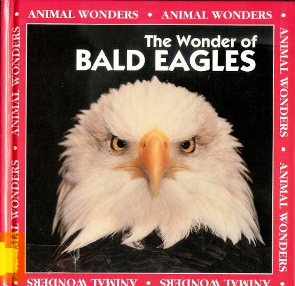 Cover Art for 9780836808544, The Wonder of Bald Eagles (Animal Wonders) by Eileen Foran