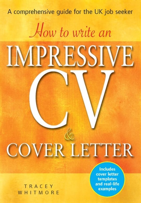 Cover Art for 9781472141996, How to Write an Impressive CV and Cover Letter: A Comprehensive Guide for the UK Job Seeker by Tracey Whitmore