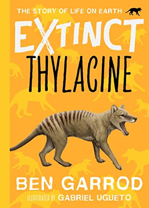 Cover Art for B08ZDVD2V7, Thylacine (Extinct - The Story of Life on Earth Book 7) by Ben Garrod