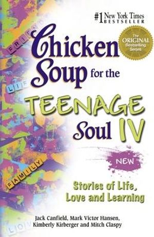 Cover Art for 9780757302336, Chicken Soup for the Teenage Soul IV: More Stories of Life, Love and Learning (Canfield, Jack) by Jack Canfield, Mark Victor Hansen