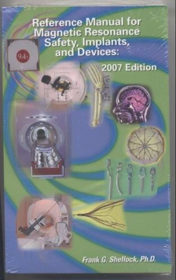 Cover Art for 9780974641034, Reference Manual for Magnetic Resonance Safety, Implants, and Devices: 2007 Edition by Frank G. Shellock