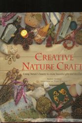 Cover Art for 9781561385720, Creative Nature Crafts: Use Nature's Bounty to Make Beautiful Gifts and Decorations by Alison Jenkins