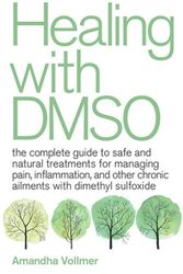 Cover Art for 9781646040025, Healing with DMSO: The Complete Guide to Safe and Natural Treatments for Managing Pain, Inflammation, and Other Chronic Ailments with Dimethyl Sulfoxide by Amandha Dawn Vollmer