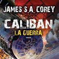 Cover Art for B017UMZ80C, Caliban - La guerra by James S. a. Corey