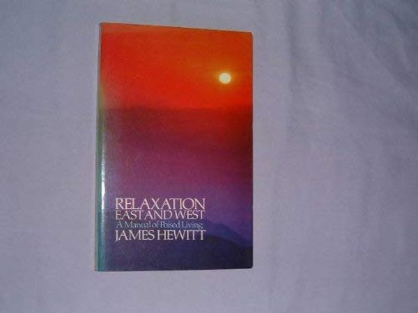 Cover Art for 9780091462819, Relaxation east and west : a manual of poised living by James Hewitt