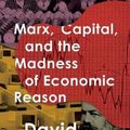 Cover Art for 9780190691486, Marx, Capital, and the Madness of Economic Reason by David Harvey