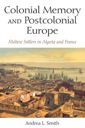 Cover Art for 9780253218568, Colonial Memory and Postcolonial Europe: Maltese Settlers in Algeria and France (New Anthropologies of Europe) by Andrea L. Smith