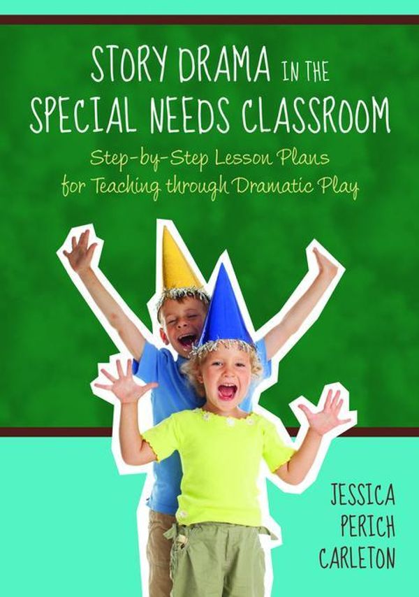 Cover Art for 2370004933504, Story Drama in the Special Needs Classroom by Jessica Perich Carleton