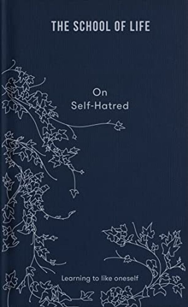 Cover Art for B0B9BRCTRW, The School of Life: On Self-Hatred: Learning to like oneself by The School of Life