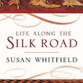 Cover Art for 9780719564017, Life Along the Silk Road by Susan Whitfield