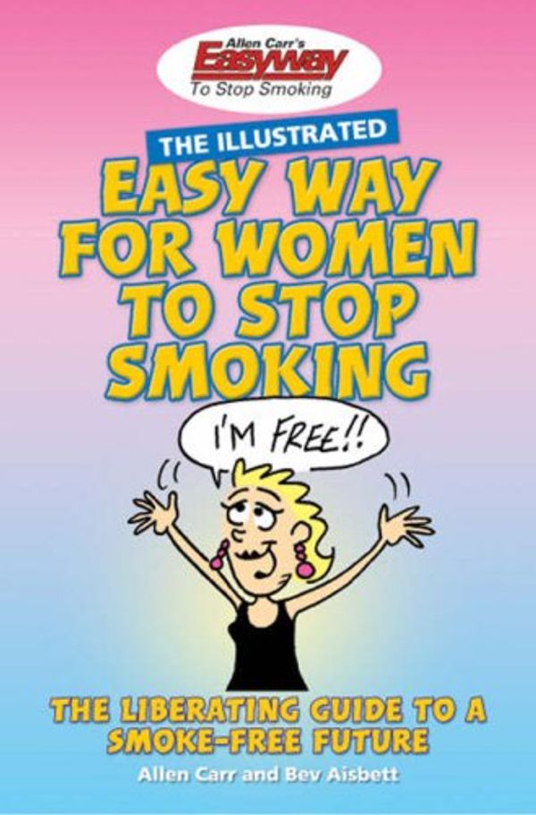Cover Art for 9780572033989, The Illustrated Easy Way for Women to Stop Smoking by Allen Carr, Bev Aisbett