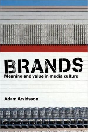Cover Art for 9780415347167, Brands: Meaning and Value in Media Culture by Adam Arvidsson