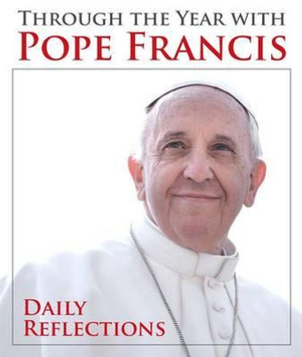 Cover Art for 9781612787664, Through the Year with Pope Francis by Pope Francis