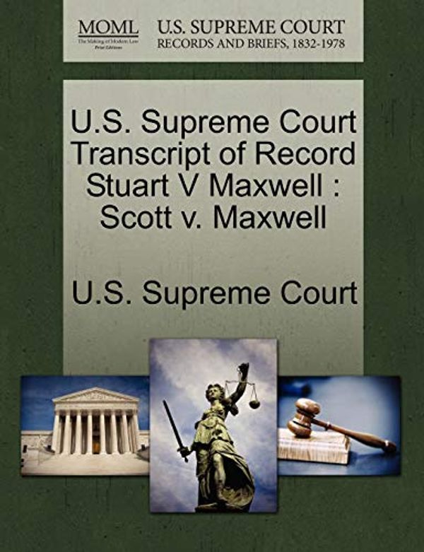 Cover Art for 9781244973992, U.S. Supreme Court Transcript of Record Stuart V Maxwell: Scott v. Maxwell by U S Supreme Court
