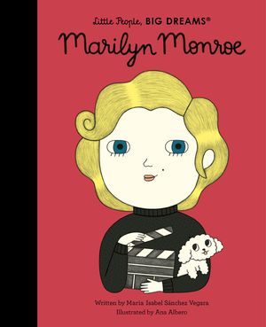 Cover Art for 9780711257771, Marilyn Monroe (Little People, BIG DREAMS) by Sanchez Vegara, Maria Isabel