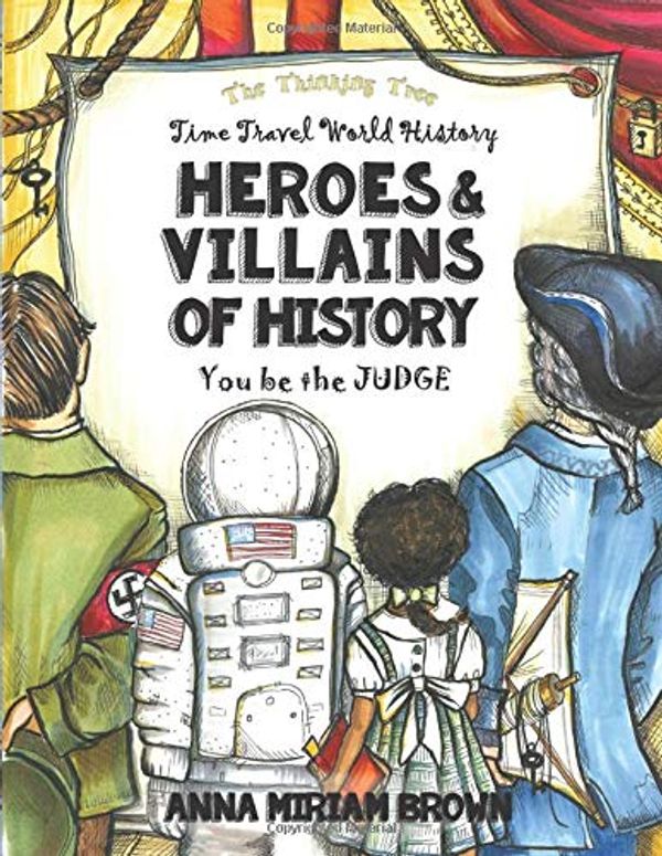 Cover Art for 9781089235385, Heroes & Villains of History - You be the Judge: Time Travel World History | Thinking Tree Books  | Dyslexia Friendly | Ages 10+ (Time Travel History) by Anna Miriam Brown, Sarah Janisse Brown