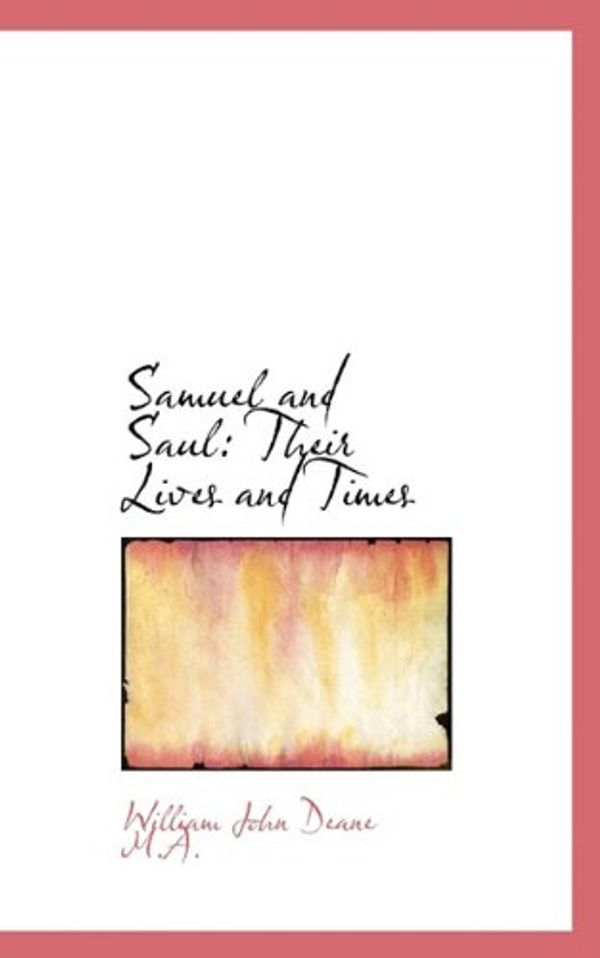 Cover Art for 9781117672366, Samuel and Saul (Hardcover) by William John Deane