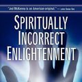 Cover Art for 9780971435254, Spiritually Incorrect Enlightenment by Jed McKenna