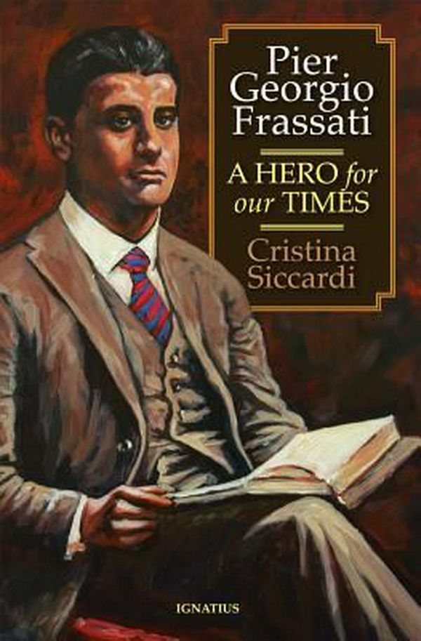 Cover Art for 9781621640004, Pier Giorgio FrassatiA Hero for Our Times by Cristina Siccardi