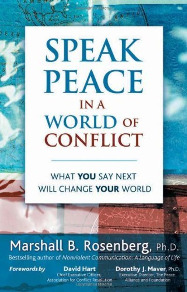 Cover Art for B01N8Q74SI, Speak Peace in a World of Conflict: What You Say Next Will Change Your World by Marshall B. Rosenberg PhD(2005-10-28) by Marshall B. Rosenberg, Ph.D.