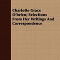 Cover Art for 9781409796596, Charlotte Grace O'brien; Selections From Her Writings And Correspondence by Charlotte O'Brien