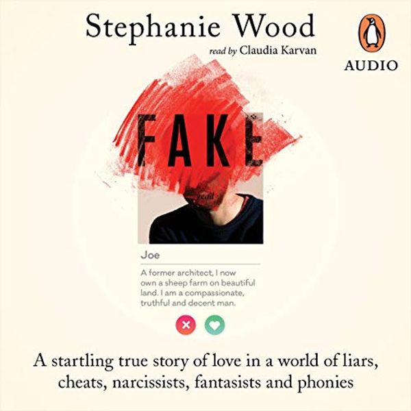 Cover Art for B07S951PJT, Fake: A Startling True Story of Love in A World of Liars, Cheats, Narcissists, Fantasists and Phonies by Stephanie Wood