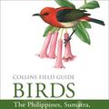 Cover Art for 9780008102401, Birds of the Philippines: and Sumatra, Java, Bali, Borneo, Sulawesi, the Lesser Sundas and the Moluccas (Collins Field Guides) by Norman Arlott