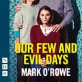 Cover Art for 9781780015057, Our Few and Evil Days (NHB Modern Plays) by Mark O'Rowe