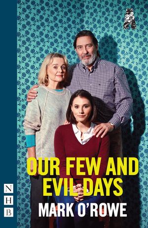 Cover Art for 9781780015057, Our Few and Evil Days (NHB Modern Plays) by Mark O'Rowe