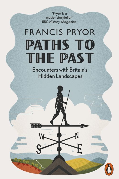 Cover Art for 9780141985664, Paths to the Past: Encounters with Britain's Hidden Landscapes by Francis Pryor