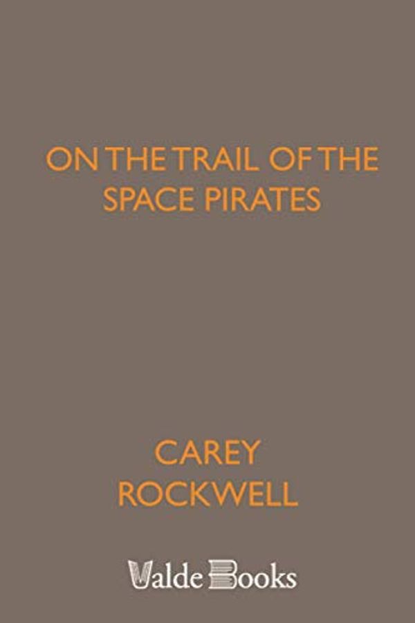 Cover Art for 9781444452211, On the Trail of the Space Pirates by Carey Rockwell